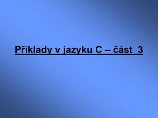 Příklady v jazyku C – část 3