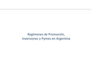 Regímenes de Promoción, inversiones y Pymes en Argentina