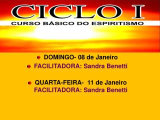 DOMINGO- 08 de Janeiro FACILITADORA: Sandra Benetti