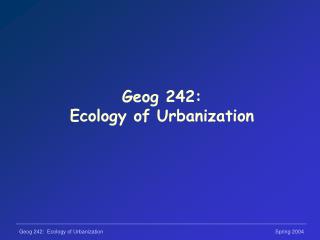 Geog 242: Ecology of Urbanization