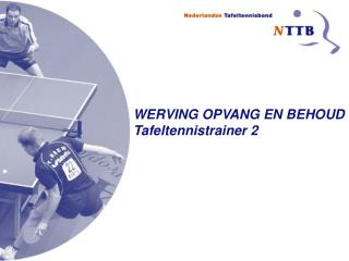 WERVING OPVANG EN BEHOUD Tafeltennistrainer 2