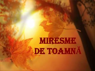 miresme DE TOAMN Ă