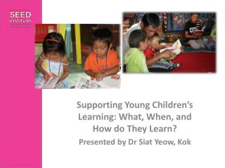 Supporting Young Children’s Learning: What, When, and How do They Learn?