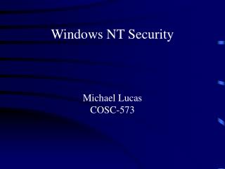 Windows NT Security Michael Lucas COSC-573