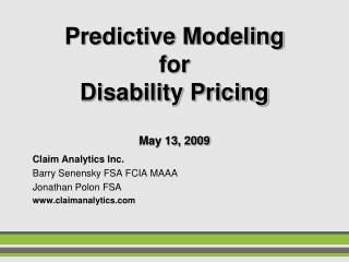 Predictive Modeling for Disability Pricing May 13, 2009