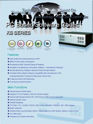 ● High Quality Recording Resolution at 4CIF ● MPEG-4 S/W Codec Compression