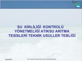 SU KİRLİLİĞİ KONTROLÜ YÖNETMELİĞİ ATIKSU ARITMA TESİSLERİ TEKNİK USULLER TEBLİĞİ