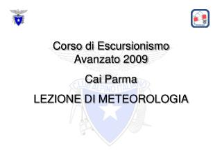Corso di Escursionismo Avanzato 2009 Cai Parma LEZIONE DI METEOROLOGIA
