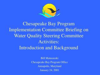 Bill Matuszeski Chesapeake Bay Program Office Annapolis, Maryland January 24, 2001