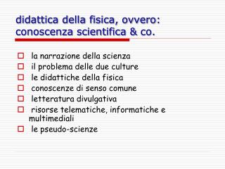 didattica della fisica, ovvero: conoscenza scientifica &amp; co .