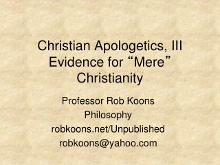 Christian Apologetics, III Evidence for “ Mere ” Christianity