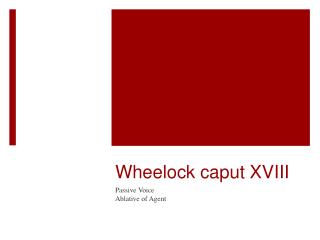 Wheelock caput XVIII