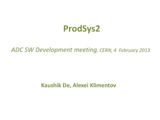 ProdSys2 ADC SW Development meeting , CERN, 4 February 2013