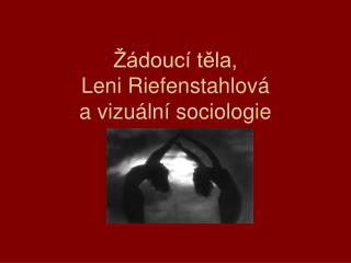 Žádoucí těla, Leni Riefenstahlová a vizuální sociologie