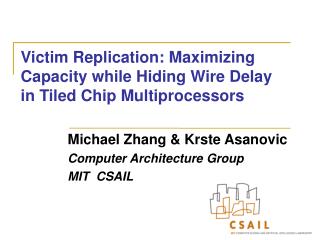 Victim Replication: Maximizing Capacity while Hiding Wire Delay in Tiled Chip Multiprocessors