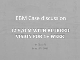 42 y/o M with Blurred vision for 1+ week