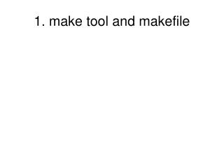 1. make tool and makefile