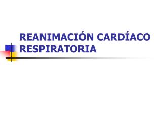 REANIMACIÓN CARDÍACO RESPIRATORIA