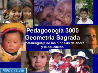 Pedagooogía 3000 Geometría Sagrada El metalenguaje de los niños/as de ahora y la educación