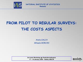 FROM PILOT TO REGULAR SURVEYS : THE COSTS ASPECTS Aneta GALCA Mihaela BORCAN
