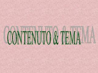 CONTENUTO &amp; TEMA