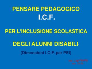 PENSARE PEDAGOGICO I.C.F . PER L’INCLUSIONE SCOLASTICA DEGLI ALUNNI DISABILI *