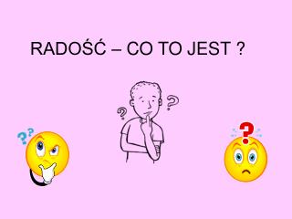 RADOŚĆ – CO TO JEST ?