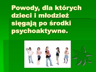 Powody, dla których dzieci i młodzież sięgają po środki psychoaktywne.