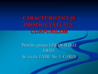 CARACTERISTICI ŞI PROPRIETĂTI ALE CORPURILOR