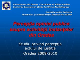 Percepţia opiniei publice asupra activităţii instanţelor din Oradea