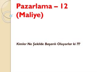 Pazarlama – 12 (Maliye)