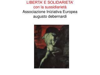 LIBERTA’ E SOLIDARIETA’ con la sussidiarietà Associazione Iniziativa Europea augusto debernardi