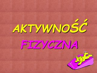 AKTYWNO ŚĆ FIZYCZNA