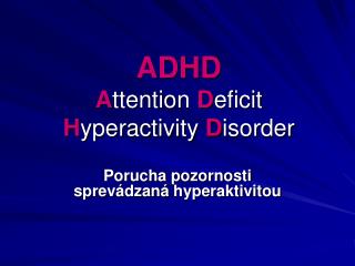 ADHD A ttention D eficit H yperactivity D isorder