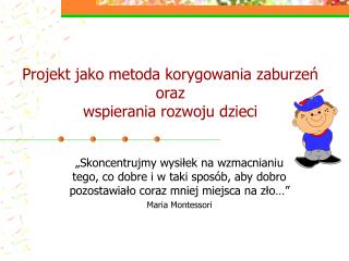 Projekt jako metoda korygowania zaburzeń oraz wspierania rozwoju dzieci