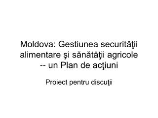 Moldova: Gestiunea securităţii alimentare şi sănătăţii agricole -- un Plan de acţiuni