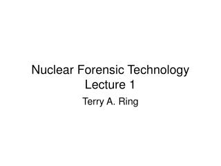 Nuclear Forensic Technology Lecture 1