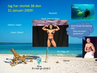 Jag har storlek 38 den 31 Januari 2009!