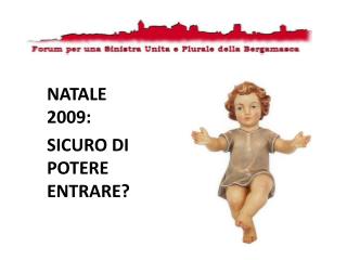 NATALE 2009: SICURO DI POTERE ENTRARE?