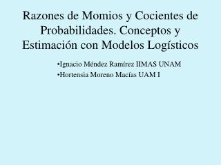 Razones de Momios y Cocientes de Probabilidades. Conceptos y Estimación con Modelos Logísticos