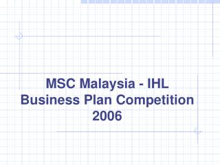 MSC Malaysia - IHL Business Plan Competition 2006