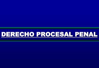 DERECHO PROCESAL PENAL