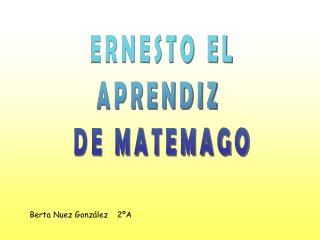 ERNESTO EL APRENDIZ DE MATEMAGO