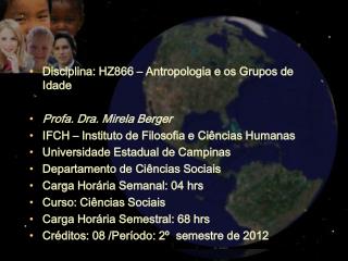 Disciplina: HZ866 – Antropologia e os Grupos de Idade Profa. Dra. Mirela Berger