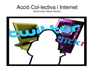 Acció Col-lectiva i Internet Ricard Jané i Noemi Herranz