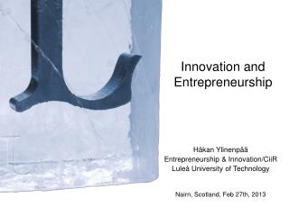 Håkan Ylinenpää Entrepreneurship &amp; Innovation/CiiR Luleå University of Technology