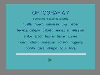 ORTOGRAFÍA 7 5 series de 5 palabras variadas huella huevo universo uva beber