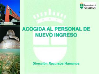 ACOGIDA AL PERSONAL DE NUEVO INGRESO Dirección Recursos Humanos