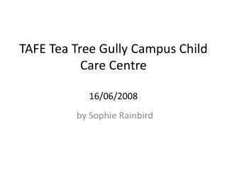 TAFE Tea Tree Gully Campus Child Care Centre 16/06/2008