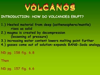 INTRODUCTION: HOW DO VOLCANOES ERUPT? 1.) Heated material from deep (asthenosphere/mantle)